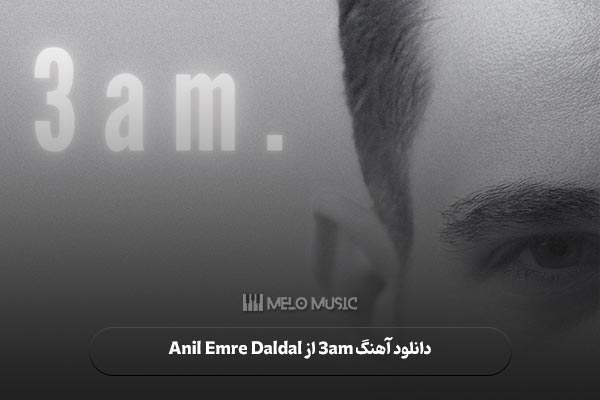 دانلود آهنگ 3am از Anil Emre Daldal